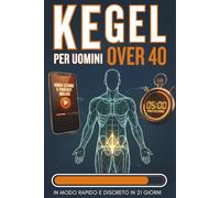 Kegel Per Uomini Over 40: Stop al gocciolamento e salute della prostata in 5 MINUTI al giorno. Riprendi il controllo in modo RAPIDO e DISCRETO in 21 giorni. Video-lezioni incluse.