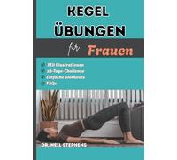Kegel Übungen für Frauen: Der einfache Leitfaden für Beckenbodenmuskeltraining, Vaginalstraffung, Stärkung der Körpermitte, Verbesserung der ... nach der Geburt und ein besseres Sexualleben