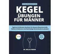 Kegel Übungen Für Männer (Vollfarbe): Tägliche 10-Minuten-Routinen Für Bessere Blasenkontrolle, Stärkere Erektionen Und Nachhaltige Beckenbodenmuskulatur