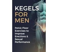 Kegels for Men: Pelvic Floor Exercises to Improve Erections & Sexual Performance
