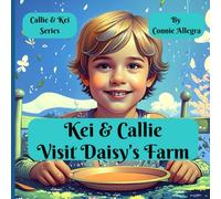 Kei and Callie Visit Daisy's Farm: A Children's Book about Growing Up & the Special Bond with Grandparents (Callie and Kei)