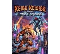 KEIBU KEIOIBA and the Echo Engineer: A Dazzling Sci-Fi Fantasy Adventure of Sound, Courage, and Zero-Gravity Parkour (Keibu Keioiba by Little Lane)