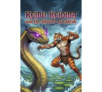 KEIBU KEIOIBA and the Shadow of Loktak: An Action-Packed Tale of Friendship and Courage (Keibu Keioiba by Little Lane)