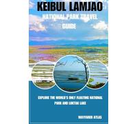 KEIBUL LAMJAO NATIONAL PARK TRAVEL GUIDE: Explore the World’s Only Floating National Park and Loktak Lake ("India’s National Parks & Tiger Reserves Travel Series")