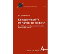 Keimbahneingriffe im Namen der Freiheit?: Eine Kritik 'Liberaler Eugenik' aus Perspektive der Politischen Theorie: 103