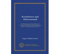 Keimdrüsen und Alterszustand: Die Bedeutung der Keimzellen und Zwischenzellen für die Entwicklung, den Reife- und Alterszustand der Tiere