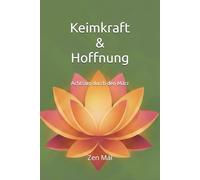 Keimkraft & Hoffnung: Achtsam durch den März: 3 (Achtsam durch das Jahr)