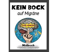 Kein Bock auf Migräne: Entspannungs-Malbuch bei Kopfschmerzen, Stress und Reizüberflutung: Zur Selbstfürsorge, Stressbewältigung und kreativen ... für den täglichen Umgang mit der Erkrankung)