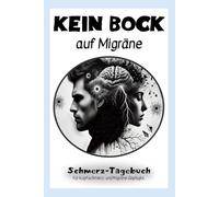 Kein Bock auf Migräne: Mein Migräne Tagebuch - als Hilfsmittel zum Verstehen und Behandeln der Schmerzen: Aktiv gegen Kopfschmerzen und Migräne: ... für den täglichen Umgang mit der Erkrankung)