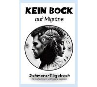 Kein Bock auf Migräne: Mein Migräne Tagebuch - als Hilfsmittel zum Verstehen und Behandeln der Schmerzen: Aktiv gegen Kopfschmerzen und Migräne: ... für den täglichen Umgang mit der Erkrankung)