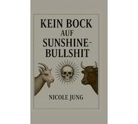 Kein Bock auf Sunshine-Bullshit: Ein radikal ehrliches Buch über das Dauerlächeln, das uns krank macht.: 2