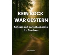Kein Bock war gestern: Dein Guide für mehr Motivation und Disziplin im Studium - Der Ratgeber gegen Prokrastination und Aufschieberitis