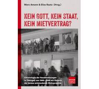 Kein Gott, kein Staat, kein Mietvertrag?: Chronologie der Hausbesetzungen in Tübingen von 1968-2026 mit Historie der daraus entstandenen Wohnprojekte