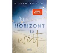 Kein Horizont zu weit (Tales of Sylt, Band 1): Eine ergreifende Liebesgeschichte auf der wunderschönen Insel Sylt - New Adult-Reihenauftakt von SPIEGEL-Bestsellerautorin Alexandra Flint