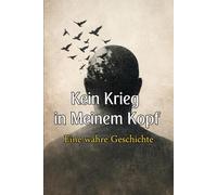 Kein Krieg in meinem Kopf: Eine wahre Geschichte: 1