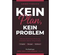 Kein Plan, kein Problem: Wie du ohne klare Richtung trotzdem deinen Weg findest (Kein X, kein Problem)