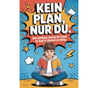 Kein Plan, nur du. - Dein ehrliches Journal für Chaos im Kopf & Klarheit im Alltag: Das coole Tagebuch für Jungs, die nicht gerne reden, aber (mal mehr, mal weniger) schreiben wollen.