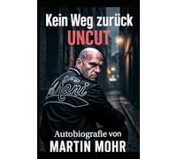 Kein Weg zurück - Uncut: Unzensiert, ungefiltert, überlebt (Vom Dunkel ins Licht- mein Weg)