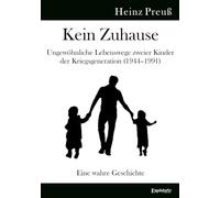 Kein Zuhause - Ungewöhnliche Lebenswege zweier Kinder der Kriegsgeneration (1944-1991): Eine wahre Geschichte