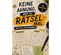 KEINE AHNUNG, ABER ICH RÄTSEL MAL! - 200 Rätsel: Lustiger Rätselblock von leicht bis schwer - mit Wortsuchrätseln, Sudoku, Buchstabensalat und noch mehr - perfekt als Geschenk