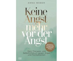Keine Angst mehr vor der Angst: Dein Therapie- und Selbsthilfebuch gegen Angst und Panikattacken