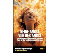 Keine Angst vor der Angst: Ganzheitliche psychologische und spirituelle Wege zur Überwindung von Angststörungen: 9