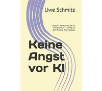 Keine Angst vor KI: ChatGPT einfach erklärt für Senioren 60+ - Schritt für Schritt ohne Technikstress
