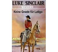 Keine Gnade Für Latigo: Western (ebook)