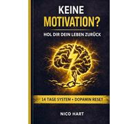 Keine Motivation? Hol dir dein Leben zurück: Das 14-Tage-System für Disziplin, Fokus und mentale Klarheit - inkl. 7-Tage Dopamin Reset