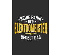 Keine Panik der Elektromeister regelt das: Notizbuch Elektromeister - lustiges Geschenk zur Meisterprüfung oder zum Meisterbrief, A5 liniert mit 120 Seiten für Baustelle, Werkstatt und Büro