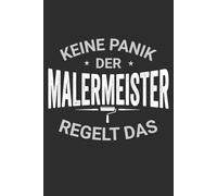 Keine Panik der Malermeister regelt das: Notizbuch Malermeister - lustiges Geschenk zur Meisterprüfung oder zum Meisterbrief, A5 liniert mit 120 Seiten für Baustelle, Atelier und Büro