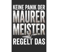 Keine Panik der Maurermeister regelt das: Notizbuch für Maurermeister - Geschenk zur Meisterprüfung, A5 liniert mit 120 Seiten für Notizen, Meisterschule, Baustelle, Büro und Alltag