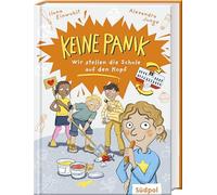Keine Panik - wir stellen die Schule auf den Kopf: Turbulentes, lustiges Kinderbuch für Mädchen und Jungen ab 8 Jahren über Freundschaft, Mut und Mitbestimmung