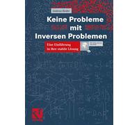 Keine Probleme mit Inversen Problemen: Eine Einführung in ihre stabile Lösung (German Edition)
