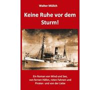 Keine Ruhe vor dem Sturm!: Ein Roman von Wind und See, von fernen Häfen, roten Fahnen und Piraten und von der Liebe!
