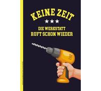 KEINE ZEIT DIE WERKSTATT RUFT SCHON WIEDER: Notizbuch für Handwerker Buch für Notizen Notizheft A5 liniert Geschenk für Mechaniker Mechatroniker und Heimwerker Geschenkidee an Bastler und Schrauber