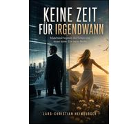 Keine Zeit für Irgendwann: Manchmal beginnt das Leben erst, wenn keine Zeit mehr bleibt (Passion of Life and Love)