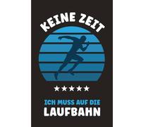 KEINE ZEIT ICH MUSS AUF DIE LAUFBAHN: Notizbuch Laufen cooles Geburtstagsgeschenk für Läufer A5 Notizheft liniert als Tagebuch und Laufsport Buch für Notizen Geschenk für Jogger und Leichtathlet