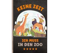KEINE ZEIT ICH MUSS IN DEN ZOO: Notizbuch A5 liniert Notizheft mit Zootiere Motiv praktisches Buch für Notizen zu Tieren und Besuch im Tierpark lustiges Geschenk für Tierfreunde Kinder Erwachsene