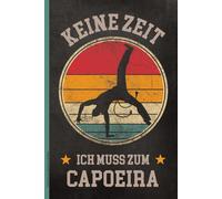 KEINE ZEIT ICH MUSS ZUM CAPOEIRA: Notizbuch für Capoeiristas Buch für Notizen Notizheft A5 kariert Geschenk für Sportler der brasilianischen Kampfkunst den Kampftanz Geschenkidee für Kampfsportler