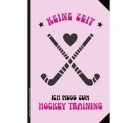 KEINE ZEIT ICH MUSS ZUM HOCKEY TRAINING: Notizbuch A5 liniert mit lustigem Spruch cooles Notiz Buch für Schule Sport und Freizeit Geschenk Feldhockey Spielerin und Trainerin zum Geburtstag Jubiläum