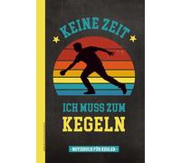 KEINE ZEIT ICH MUSS ZUM KEGELN: Notizbuch für Kegler Männer Kegeln Geschenk lustig zum Geburtstag und Jubiläum für beste Kegelfreunde im Kegel Verein A5 Buch kariert für Notizen zum Kegelspiel