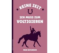 KEINE ZEIT ICH MUSS ZUM VOLTIGIEREN: Voltigier Notizbuch A5 liniert für Volti Girls praktisches Notiz Buch Geschenk für Voltigierer im Pferdesport die auf Pferden Turnen schöne Idee Voltigiererin