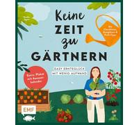 Keine Zeit zu gärtnern - Easy Ernteglück mit wenig Aufwand: Nutzgarten schnell und einfach: Mit Checklisten, Beetplänen und Porträts von Gemüse, Kräuter und Beeren | Extra: Plakat mit Aussaatkalender