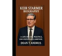 Keir Starmer Biography: A Life of Law, Politics, and Unstoppable Ambition