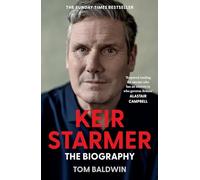 Keir Starmer: The Sunday Times Bestselling Biography of Britain’s Prime Minister, The Essential Political Must Read