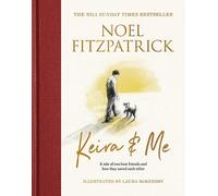 Keira & Me: The beautifully illustrated bestseller from the nation’s favourite Supervet (Noel Fitzpatrick The Supervet)