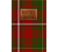 Keith Clan Tartan Recipe Book: The Perfect Blank Cookbook for Your Family's Favourite Scottish Recipes