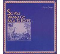 Keith Green - So You Wanna Go Back to Egypt...