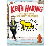 Keith Haring: The Boy Who Just Kept Drawing